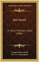 Just Saved: Or Harry Thornton's Story (1886)