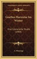 Goethes Harzreise Im Winter: Eine Literarische Studie (1904)