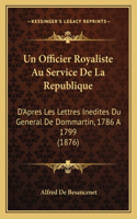 Un Officier Royaliste Au Service De La Republique: D'Apres Les Lettres Inedites Du General De Dommartin, 1786 A 1799 (1876)(French)