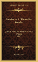 Contribution A L'Histoire Des Remedes: Quelques Pages D'Un Manuscrit Picard Du XV Siecle (1897)