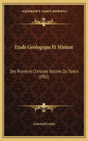 Etude Geologique Et Miniere: Des Provinces Chinoises Voisines Du Tonkin (1902)(French)