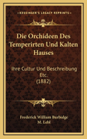 Die Orchideen Des Temperirten Und Kalten Hauses