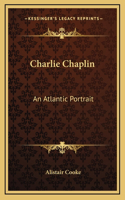 Charlie Chaplin: An Atlantic Portrait