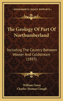 The Geology Of Part Of Northumberland