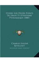 Etudes Sur Divers Points De Droit Et D'Histoire Ptolemaique (1880)