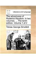 The Adventures of Roderick Random. in Two Volumes. ... the Tenth Edition. Volume 1 of 2