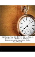 Dictionnaire Ou Traité de la Police Générale Des Villes, Bourgs, Paroisses & Seigneuries de la Campagne