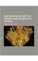 The Science of Dry Fly Fishing and Salmon Fly Fishing: (English)