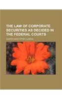The Law of Corporate Securities as Decided in the Federal Courts