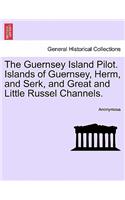 Guernsey Island Pilot. Islands of Guernsey, Herm, and Serk, and Great and Little Russel Channels.