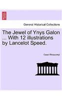 The Jewel of Ynys Galon ... with 12 Illustrations by Lancelot Speed.