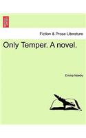 Only Temper. a Novel.