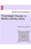 Thornleigh House: A North-Country Story.