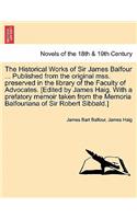 The Historical Works of Sir James Balfour ... Published from the Original Mss. Preserved in the Library of the Faculty of Advocates. [Edited by James