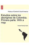 Estudios sobre los aborigines de Colombia. Primera parte. With a map
