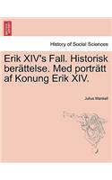 Erik XIV's Fall. Historisk Berattelse. Med Portratt AF Konung Erik XIV.