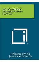 1001 Questions Answered about Flowers