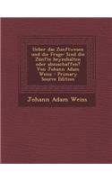 Ueber Das Zunftwesen Und Die Frage: Sind Die Zunfte Beyzuhalten Oder Abzuschaffen? Von Johann Adam Weiss