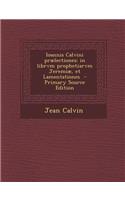Ioannis Calvini prælectiones: in librvm prophetiarvm Jeremiæ, et Lamentationes
