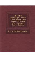 The Little Hermitage: A Tale; Illustrative of the Arts of Civilized Life