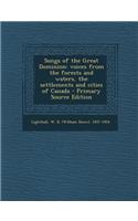 Songs of the Great Dominion: Voices from the Forests and Waters, the Settlements and Cities of Canada