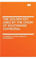 The Golden Key Used by the Choir of Southwark Cathedral: (English)