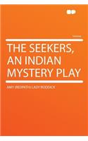 The Seekers, an Indian Mystery Play