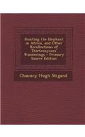 Hunting the Elephant in Africa, and Other Recollections of Thirteenyears' Wanderings - Primary Source Edition