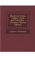 Electrical Rules, Tables, Tests and Formulae - Primary Source Edition
