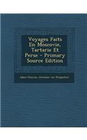 Voyages Faits En Moscovie, Tartarie Et Perse - Primary Source Edition