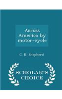 Across America by Motor-Cycle - Scholar's Choice Edition