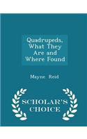 Quadrupeds, What They Are and Where Found - Scholar's Choice Edition