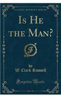 Is He the Man? (Classic Reprint)