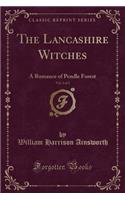 The Lancashire Witches, Vol. 2 of 3: A Romance of Pendle Forest (Classic Reprint)