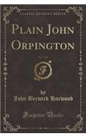 Plain John Orpington, Vol. 1 of 3 (Classic Reprint)