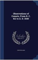 Observations of Comets, From B. C. 611 to A. D. 1640