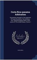 Costa Rica-panama Arbitration: Documents Annexed To The Argument Of Costa Rica Before The Arbitrator, Hon. Edward Douglass White, Chief Justice Of The United States, Volume 1