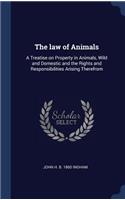 The law of Animals: A Treatise on Property in Animals, Wild and Domestic and the Rights and Responsibilities Arising Therefrom