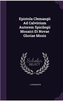 Epistola Clemangii Ad Calvorium Autorem Spicilegii Mosaici Et Novae Gloriae Mosis