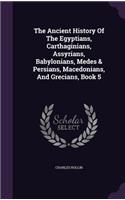 The Ancient History Of The Egyptians, Carthaginians, Assyrians, Babylonians, Medes & Persians, Macedonians, And Grecians, Book 5: (English)