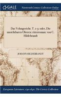 Das Vehmgericht. T. 1-3: Oder, Die Unsichtbaren Oberen: Ritterroman: Von C. Hildebrandt