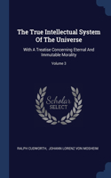The True Intellectual System Of The Universe: With A Treatise Concerning Eternal And Immutable Morality; Volume 3