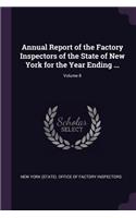 Annual Report of the Factory Inspectors of the State of New York for the Year Ending ...; Volume 8