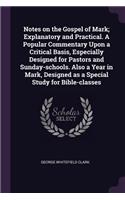 Notes on the Gospel of Mark; Explanatory and Practical. A Popular Commentary Upon a Critical Basis, Especially Designed for Pastors and Sunday-schools. Also a Year in Mark, Designed as a Special Study for Bible-classes