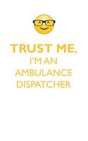 TRUST ME, I'M AN AMBULANCE DISPATCHER AFFIRMATIONS WORKBOOK Positive Affirmations Workbook. Includes: Mentoring Questions, Guidance, Supporting You.