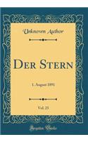 Der Stern, Vol. 23: 1. August 1891 (Classic Reprint): 1. August 1891 (Classic Reprint)