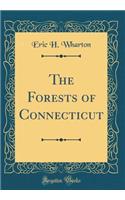The Forests of Connecticut (Classic Reprint)