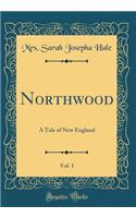 Northwood, Vol. 1: A Tale of New England (Classic Reprint)