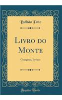 Livro Do Monte: Georgicas, Lyricas (Classic Reprint)