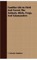 Familiar Life In Field And Forest; The Animals, Birds, Frogs, And Salamanders